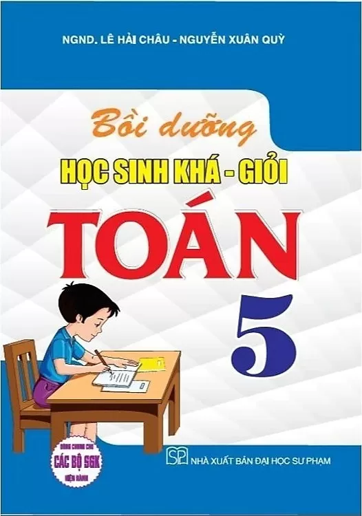BỒI DƯỠNG HỌC SINH KHÁ - GIỎI TOÁN LỚP 5 (Dùng chung cho các bộ SGK hiện hành)